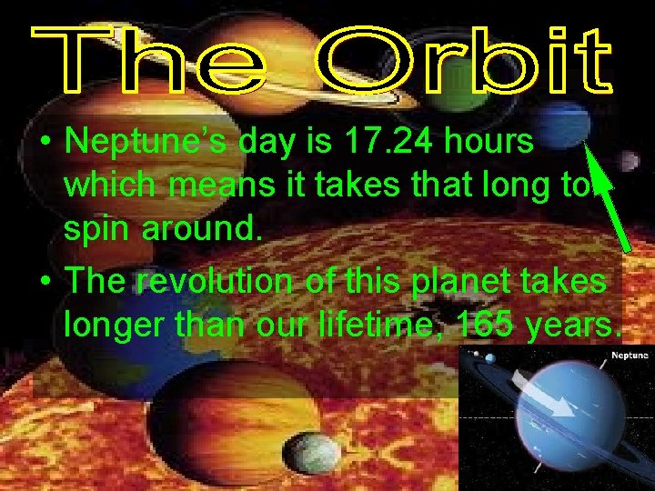  • Neptune’s day is 17. 24 hours which means it takes that long