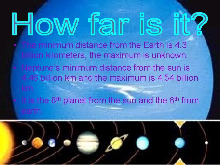  • The minimum distance from the Earth is 4. 3 billion kilometers, the