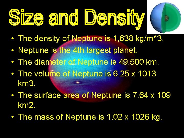  • • The density of Neptune is 1, 638 kg/m^3. Neptune is the