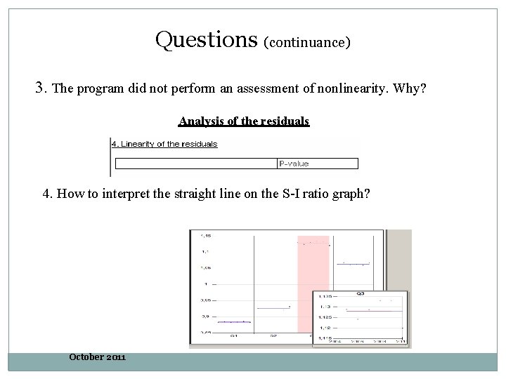 Questions (continuance) 3. The program did not perform an assessment of nonlinearity. Why? Analysis