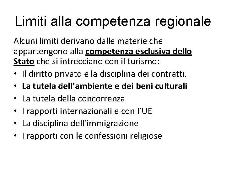 Limiti alla competenza regionale Alcuni limiti derivano dalle materie che appartengono alla competenza esclusiva