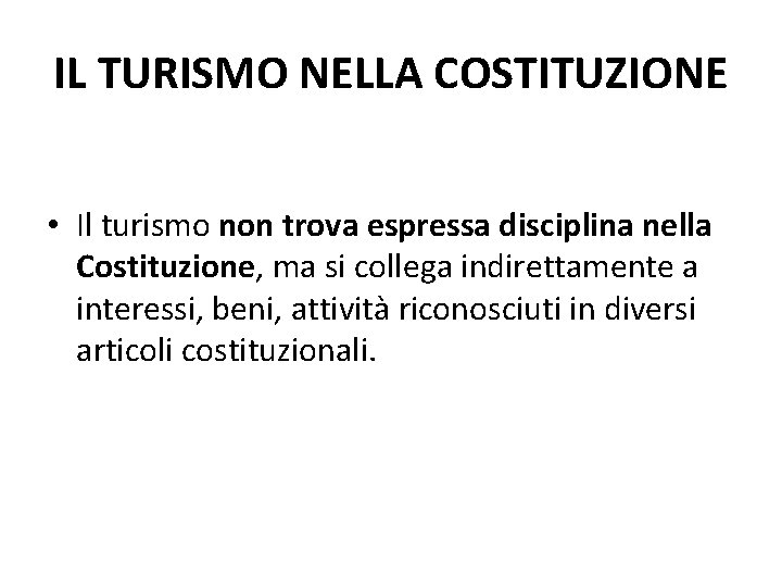 IL TURISMO NELLA COSTITUZIONE • Il turismo non trova espressa disciplina nella Costituzione, ma