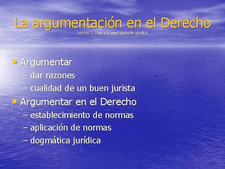 La argumentación en el Derecho Lección 1. Lógica y argumentación jurídica • Argumentar – La argumentación en el Derecho Lección 1. Lógica y argumentación jurídica • Argumentar –