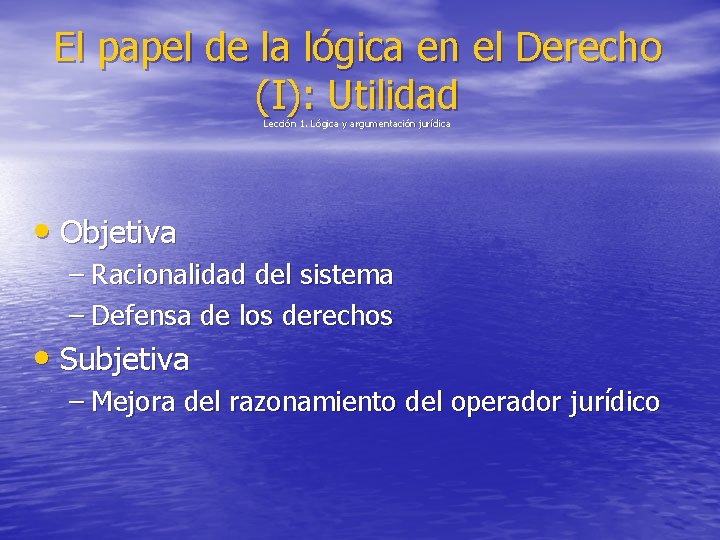 El papel de la lógica en el Derecho (I): Utilidad Lección 1. Lógica y El papel de la lógica en el Derecho (I): Utilidad Lección 1. Lógica y