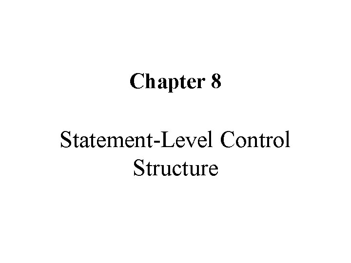 Chapter 8 Statement-Level Control Structure 