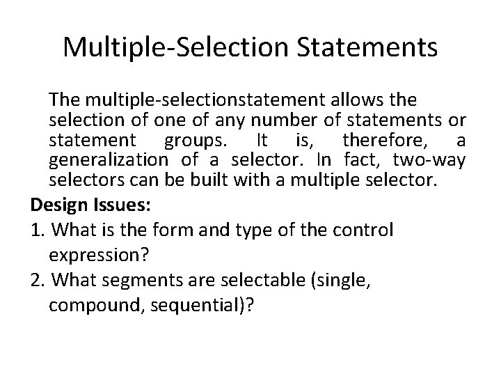 Multiple-Selection Statements The multiple-selectionstatement allows the selection of one of any number of statements