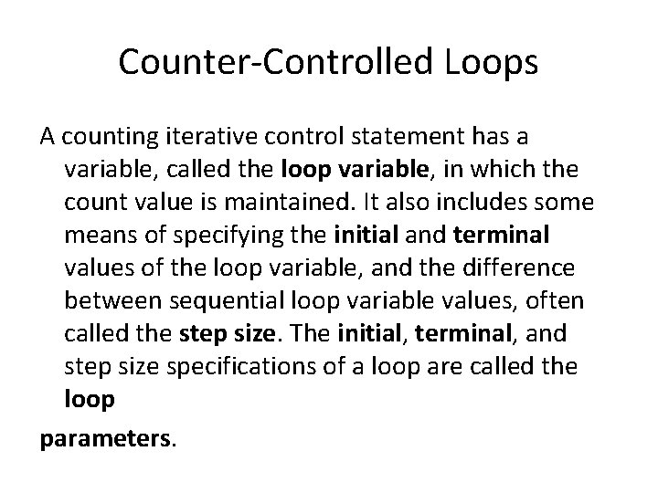 Counter-Controlled Loops A counting iterative control statement has a variable, called the loop variable,