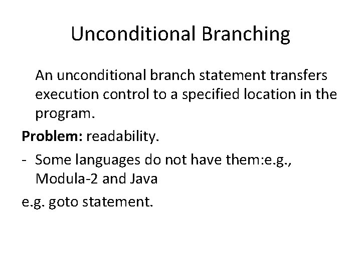 Unconditional Branching An unconditional branch statement transfers execution control to a specified location in