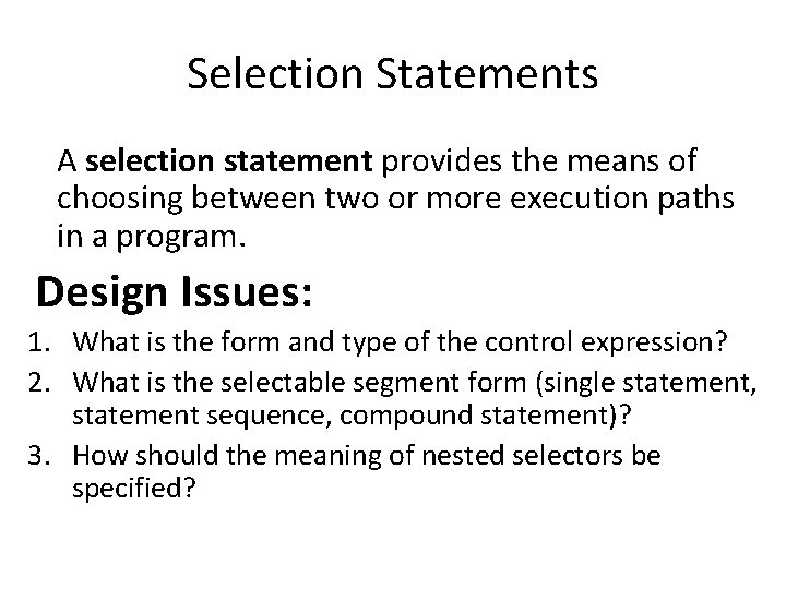 Selection Statements A selection statement provides the means of choosing between two or more