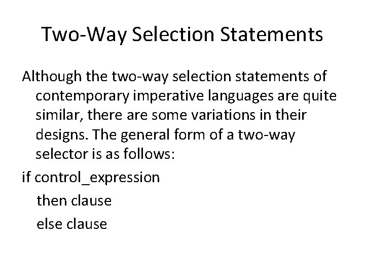 Two-Way Selection Statements Although the two-way selection statements of contemporary imperative languages are quite