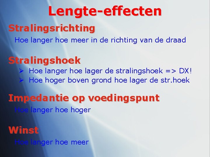 Lengte-effecten Stralingsrichting Hoe langer hoe meer in de richting van de draad Stralingshoek Ø