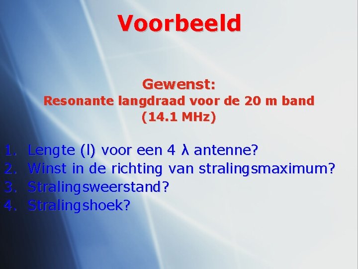 Voorbeeld Gewenst: Resonante langdraad voor de 20 m band (14. 1 MHz) 1. 2.
