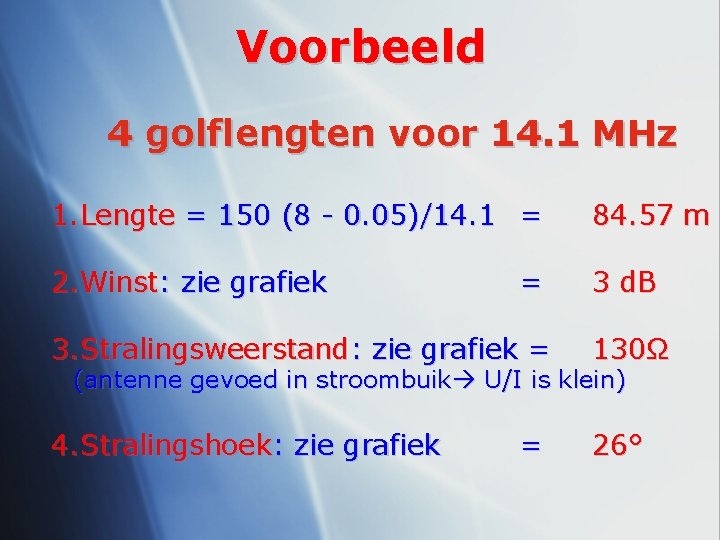 Voorbeeld 4 golflengten voor 14. 1 MHz 1. Lengte = 150 (8 - 0.