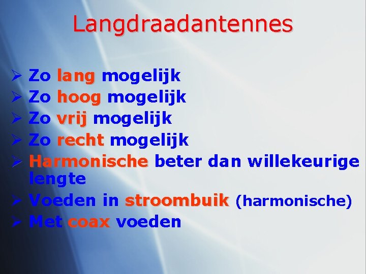 Langdraadantennes Ø Zo lang mogelijk Ø Zo hoog mogelijk Ø Zo vrij mogelijk Ø