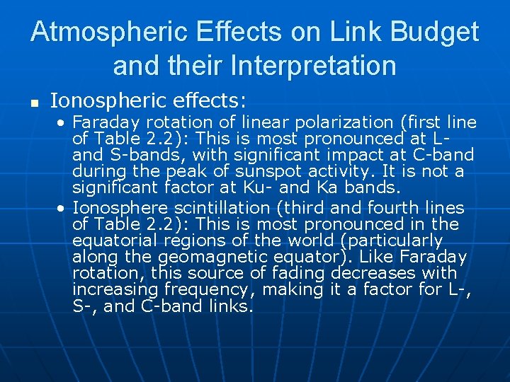 Atmospheric Effects on Link Budget and their Interpretation n Ionospheric effects: • Faraday rotation