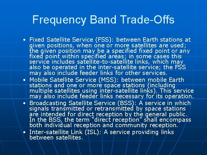 Frequency Band Trade-Offs • Fixed Satellite Service (FSS): between Earth stations at given positions,