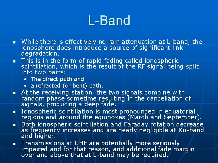 L-Band n n While there is effectively no rain attenuation at L-band, the ionosphere