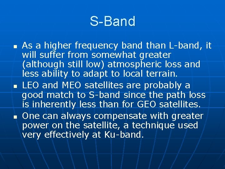 S-Band n n n As a higher frequency band than L-band, it will suffer