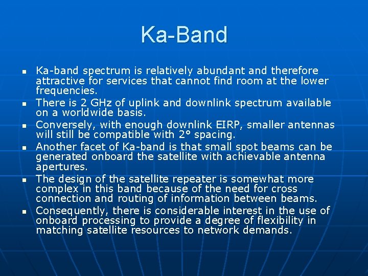 Ka-Band n n n Ka-band spectrum is relatively abundant and therefore attractive for services