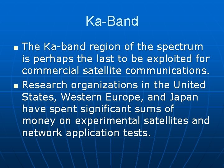 Ka-Band n n The Ka-band region of the spectrum is perhaps the last to