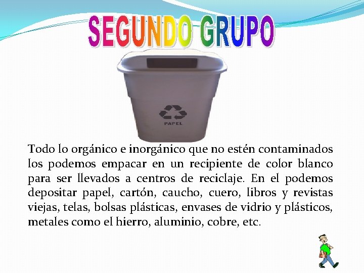 Todo lo orgánico e inorgánico que no estén contaminados los podemos empacar en un