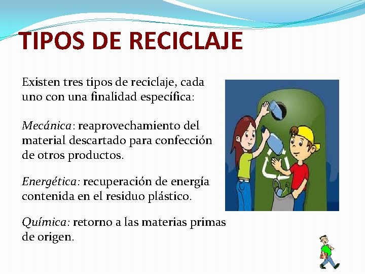 TIPOS DE RECICLAJE Existen tres tipos de reciclaje, cada uno con una finalidad específica: