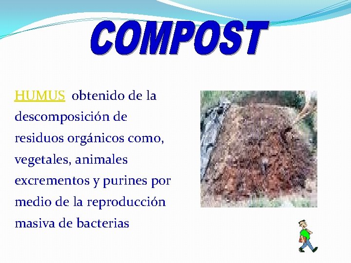 HUMUS obtenido de la descomposición de residuos orgánicos como, vegetales, animales excrementos y purines