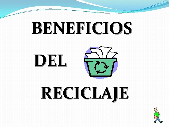 BENEFICIOS DEL RECICLAJE 