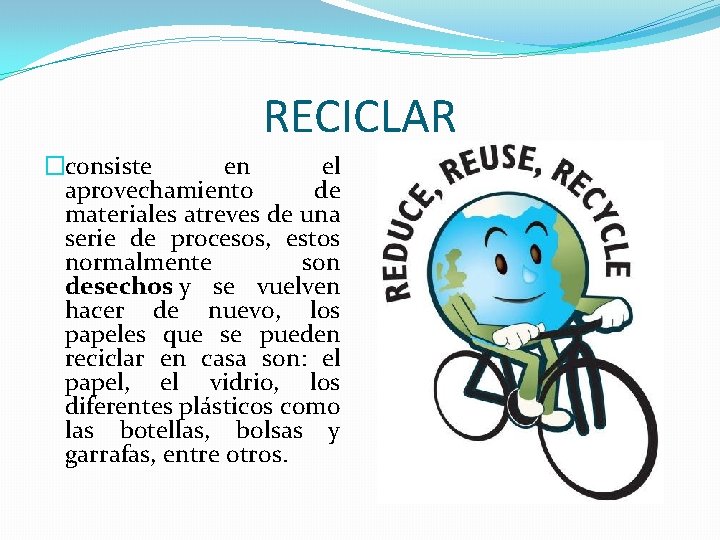 RECICLAR �consiste en el aprovechamiento de materiales atreves de una serie de procesos, estos