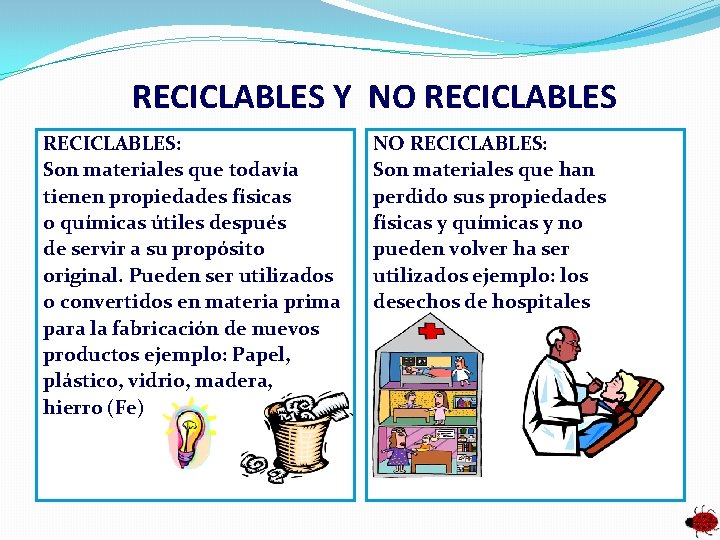 RECICLABLES Y NO RECICLABLES: Son materiales que todavía tienen propiedades físicas o químicas útiles