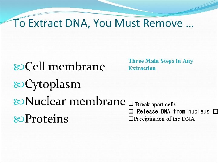 To Extract DNA, You Must Remove … Three Main Steps in Any Extraction Cell