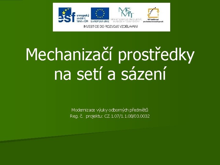 Mechanizačí prostředky na setí a sázení Modernizace výuky odborných předmětů Reg. č. projektu: CZ.