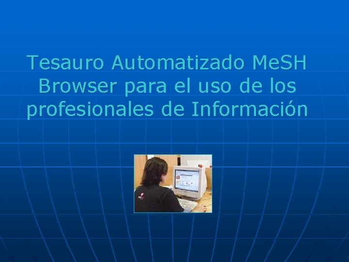 Tesauro Automatizado Me. SH Browser para el uso de los profesionales de Información 