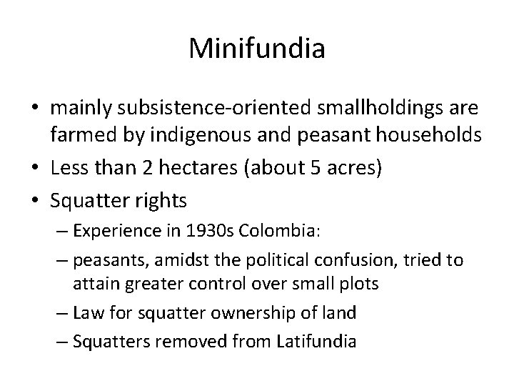 Minifundia • mainly subsistence-oriented smallholdings are farmed by indigenous and peasant households • Less