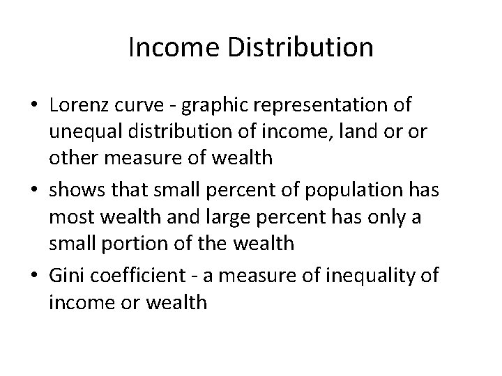 Income Distribution • Lorenz curve - graphic representation of unequal distribution of income, land