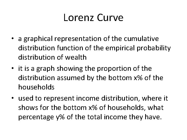 Lorenz Curve • a graphical representation of the cumulative distribution function of the empirical