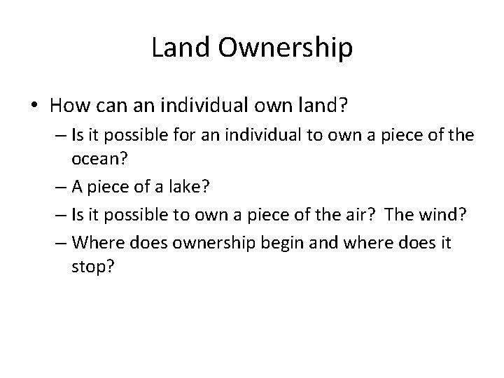 Land Ownership • How can an individual own land? – Is it possible for