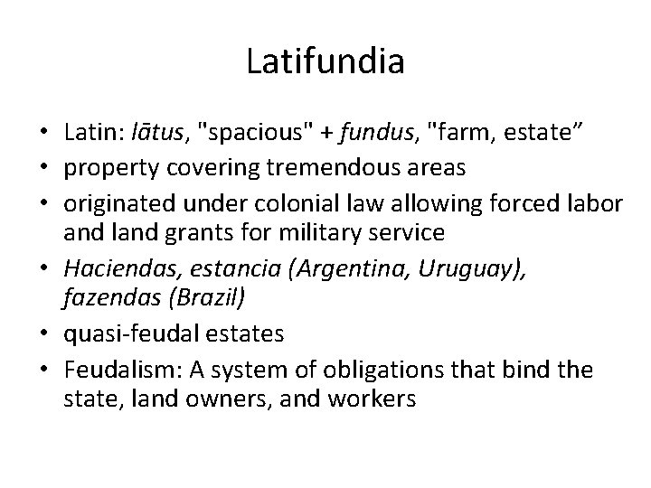 Latifundia • Latin: lātus, "spacious" + fundus, "farm, estate” • property covering tremendous areas