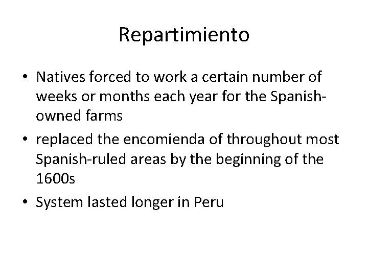 Repartimiento • Natives forced to work a certain number of weeks or months each