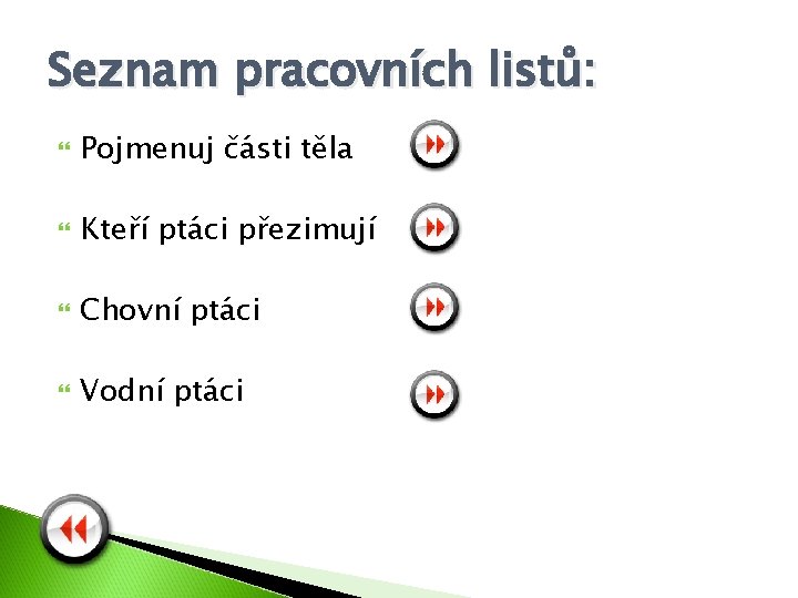 Seznam pracovních listů: Pojmenuj části těla Kteří ptáci přezimují Chovní ptáci Vodní ptáci 