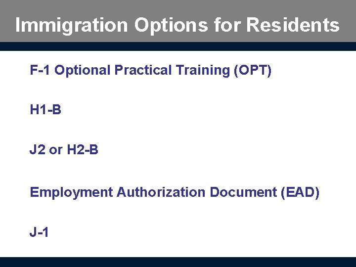 Immigration Options for Residents F-1 Optional Practical Training (OPT) H 1 -B J 2