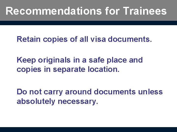 Recommendations for Trainees Retain copies of all visa documents. Keep originals in a safe