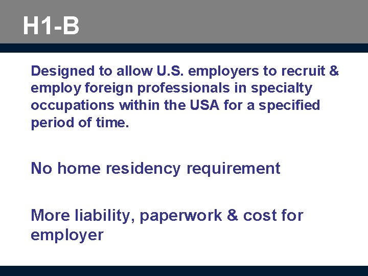 H 1 -B Designed to allow U. S. employers to recruit & employ foreign