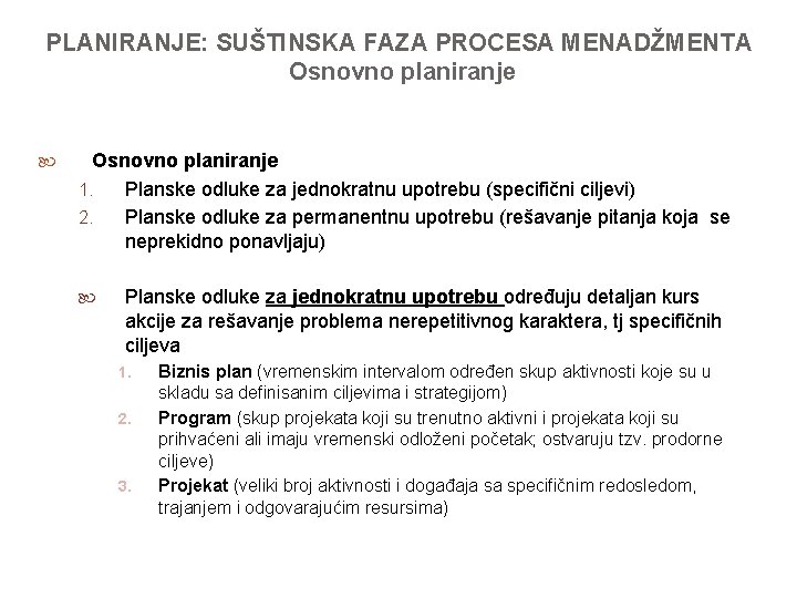 PLANIRANJE: SUŠTINSKA FAZA PROCESA MENADŽMENTA Osnovno planiranje 1. Planske odluke za jednokratnu upotrebu (specifični