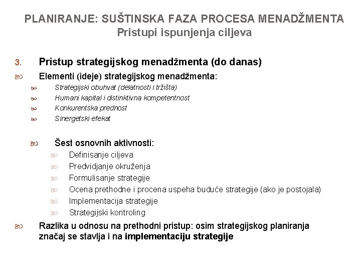 PLANIRANJE: SUŠTINSKA FAZA PROCESA MENADŽMENTA Pristupi ispunjenja ciljeva 3. Pristup strategijskog menadžmenta (do danas)