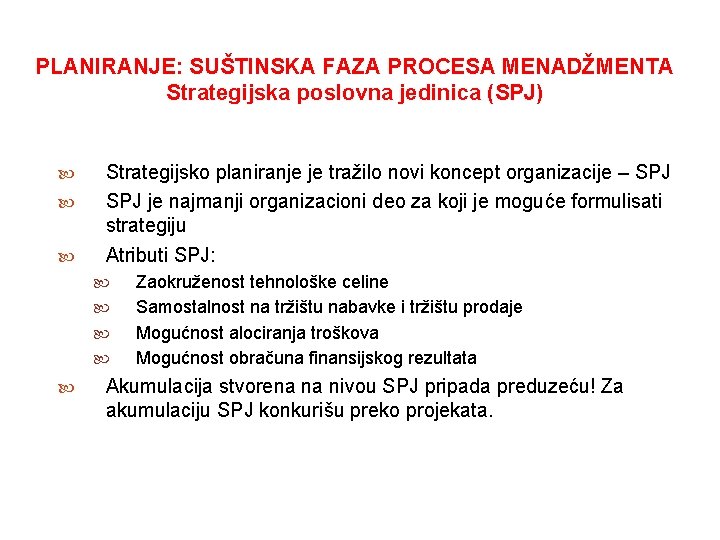 PLANIRANJE: SUŠTINSKA FAZA PROCESA MENADŽMENTA Strategijska poslovna jedinica (SPJ) Strategijsko planiranje je tražilo novi