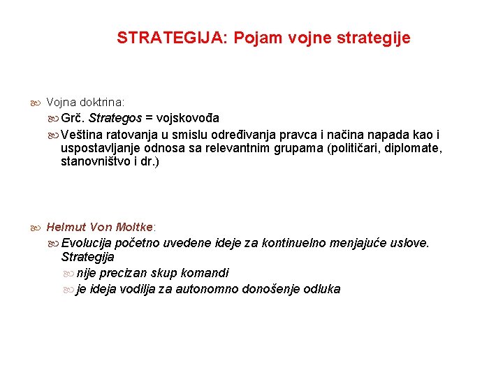 STRATEGIJA: Pojam vojne strategije Vojna doktrina: Grč. Strategos = vojskovođa Veština ratovanja u smislu