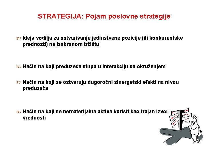 STRATEGIJA: Pojam poslovne strategije Ideja vodilja za ostvarivanje jedinstvene pozicije (ili konkurentske prednosti) na