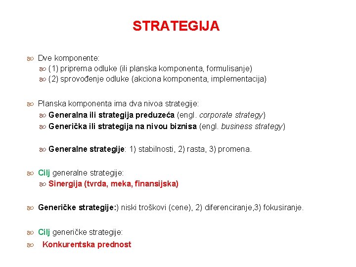 STRATEGIJA Dve komponente: (1) priprema odluke (ili planska komponenta, formulisanje) (2) sprovođenje odluke (akciona