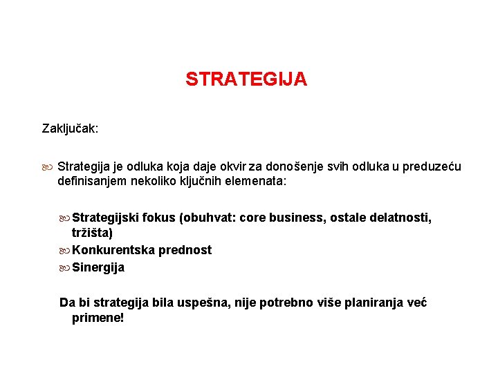 STRATEGIJA Zaključak: Strategija je odluka koja daje okvir za donošenje svih odluka u preduzeću